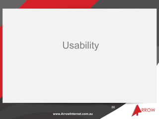 Usability




                           86

www.ArrowInternet.com.au
 