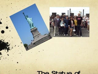 The Statue of Liberty Nick Arnold, Peina Cao, Jimmy Chang, Stephen Cho, Michelle Liu, Darcy Lundy 