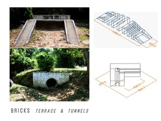 B R I C K S T E R R A C E & T U N N E L S
 