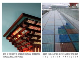 Slits in the roof to introduce natural circulation,
alongside insulation panels.
Solar panels affixed in the garden tops near
t h e C h i n a P a v i l i o n
 