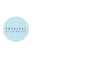 P H Y S I C A L
A T T R I B U T E S
 
