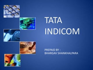 TATA INDICOM PREPAID BY : BHARGAV SHANKHALPARA 