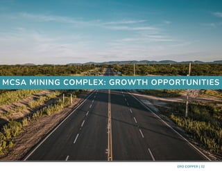 Placeholder | Placeholder
P l a c e h o l d e r
MCSA MINING COMPLEX: GROWTH OPPORTUNITIES
ERO COPPER | 32
 
