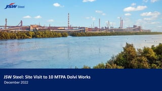 JSW Steel: Site Visit to 10 MTPA Dolvi Works
December 2022
 