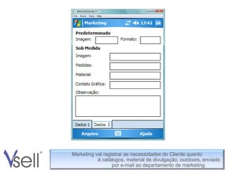 Marketing vai registrar as necessidades do Cliente quanto á catálogos, material de divulgação, outdoors, enviado por e-mail ao departamento de marketing. Marketing vai registrar as necessidades do Cliente quanto  á catálogos, material de divulgação, outdoors, enviado    por e-mail ao departamento de marketing. 