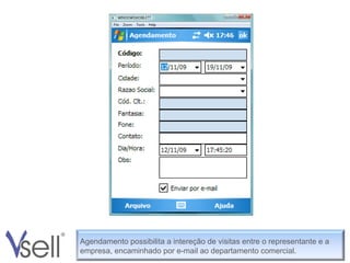 Agendamento possibilita a intereção de visitas entre o representante e a empresa, encaminhado por e-mail ao departamento comercial. 