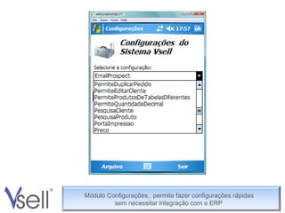 Módulo Configurações,  permite fazer configurações rápidas    sem necessitar integração com o ERP 