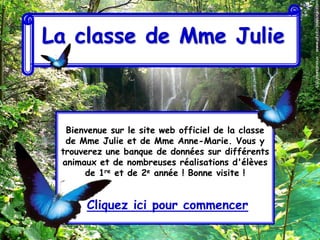 La classe de Mme Julie



  Bienvenue sur le site web officiel de la classe
  de Mme Julie et de Mme Anne-Marie. Vous y
 trouverez une banque de données sur différents
 animaux et de nombreuses réalisations d'élèves
      de 1re et de 2e année ! Bonne visite !


      Cliquez ici pour commencer
 