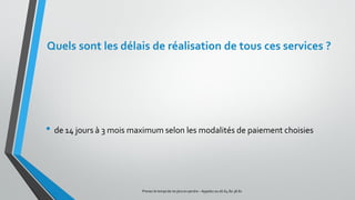 Quels sont les délais de réalisation de tous ces services ?
• de 14 jours à 3 mois maximum selon les modalités de paiement choisies
Prenez le tempsde ne plus en perdre – Appelez au 06.64.80.38.81
 