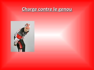 Charge contre le genou
 