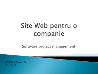 Software project management



Andrei DRAGOTA
An 1 MTI
 
