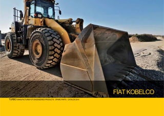 TURBO MANUFACTURER OF ENGENEERED PRODUCTS · SPARE PARTS · CATALOG 2014
FIAT KOBELCO
 