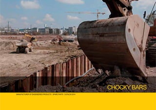 MANUFACTURER OF ENGENEERED PRODUCTS · SPARE PARTS · CATALOG 2014
CHOCKY BARS
 
