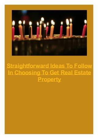 Straightforward Ideas To Follow
In Choosing To Get Real Estate
Property
 