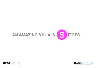 AN AMAZING VILLA IN   S   ITGES....
 
