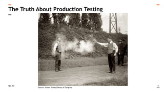 QSC AG 4
The Truth About Production Testing
Source: United States Library of Congress
 