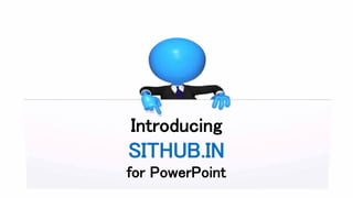 SITHUB.IN
for PowerPoint
Introducing
 