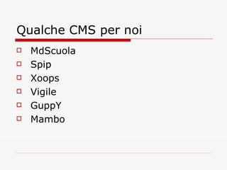 Qualche CMS per noi MdScuola  Spip  Xoops  Vigile  GuppY  Mambo  