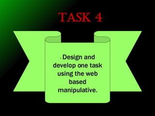 Task 4 -  Design and develop one task using the web based manipulative. 