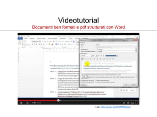 Videotutorial
Documenti ben formati e pdf strutturati con Word
Link: https://youtu.be/tOXRR9OzdeU
 