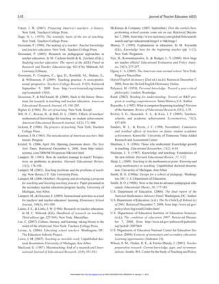 510 Journal of Teacher Education 60(5)
Frazer, J. W. (2007). Preparing America’s teachers: A history.
New York: Teachers College Press.
Gage, N. L. (1978). The scientific basis of the art of teaching.
New York: Teachers College Press.
Grossman, P. (1990). The making of a teacher: Teacher knowledge
and teacher education. New York: Teachers College Press.
Grossman, P. (2005). Research on pedagogical approaches in
teacher education. In M. Cochran-Smith & K. Zeichner (Eds.),
Studying teacher education: The report of the AERA Panel on
Research and Teacher Education (pp. 425-476). Mahwah, NJ:
Lawrence Erlbaum.
Grossman, P., Compton, C., Igra, D., Ronfeldt, M., Shahan, E.,
& Williamson, P. (2009). Teaching practice: A cross-profes-
sional perspective. Teachers College Record, 111(9). Retrieved
September 9, 2009 from http://www.tcrecord.org/content.
asp?contentid=15018.
Grossman, P., & McDonald, M. (2008). Back to the future: Direc-
tions for research in teaching and teacher education. American
Educational Research Journal, 45, 184–205.
Highet, G. (1966). The art of teaching. New York: Knopf.
Hill, H. C., Rowan, B., & Ball, D. L. (2005). Effects of teachers’
mathematical knowledge for teaching on student achievement.
American Educational Research Journal, 42(2), 371-406.
Jackson, P. (1986). The practice of teaching. New York: Teachers
College Press.
Koerner, J. D. (1963). The miseducation of American teachers. Bal-
timore: Penguin.
Kristof, N. (2006, April 30). Opening classroom doors. The New
York Times. Retrieved December 6, 2008, from http://select.
nytimes.com/2006/04/30/opinion/30kristof.html
Lampert, M. (1985). How do teachers manage to teach? Perspec-
tives on problems in practice. Harvard Educational Review,
55(2), 178-194.
Lampert, M. (2001). Teaching problems and the problems of teach-
ing. New Haven, CT: Yale University Press.
Lampert, M. (2006, October). Designing and developing a program
for teaching and learning teaching practice. Paper presented to
the secondary teacher education program faculty, University of
Michigan, Ann Arbor.
Lampert, M., & Graziani, F. (2009). Instructional activities as a tool
for teachers’and teacher educators’learning. Elementary School
Journal, 109(5), 491-509.
Lanier, J. E., & Little, J. W. (1986). Research on teacher education.
In M. C. Wittrock (Ed.), Handbook of research on teaching:
Third edition (pp. 527-569). New York: Macmillan.
Lee, C. (2007). Culture, literacy, and learning: taking bloom in the
midst of the whirlwind. New York: Teachers College Press.
Levine, A. (2006). Educating school teachers. Washington, DC:
The Education Schools Project.
Lewis, J. M. (2007). Teaching as invisible work. Unpublished doc-
toral dissertation, University of Michigan, Ann Arbor.
MacLeod, G. (1987). Microteaching: End of a research era? Inter-
national Journal of Educational Research, 11(5), 531-541.
McKinsey & Company. (2007, September). How the world’s best-
performing school systems come out on top. Retrieved Decem-
ber 7, 2008, from http://www.mckinsey.com/global/firm/search/
search.asp?qu=education&Image1.x=0&Image1
Murray, F. (1989). Explanations in education. In M. Reynolds
(Ed.), Knowledge base for the beginning teacher (pp. 1-12).
New York: Pergamon.
Nye, B., Konstantopoulos, S., & Hedges, L. V. (2004). How large
are teacher effects? Educational Evaluation and Policy Analy-
sis, 26(3), 237-257.
Ogren, C. A. (2005). The American state normal school. New York:
Palgrave Macmillan.
Oxford English dictionary (2nd ed.). (n.d.). Retrieved December 7,
2008, from the Oxford English Dictionary Online.
Polyanyi, M. (1958). Personal knowledge: Toward a post-critical
philosophy. London: Routledge.
Rand. (2002). Reading for understanding: Toward an R&D pro-
gram in reading comprehension. Santa Monica, CA: Author.
Reynolds,A. (1992).What is competent beginning teaching?Areview
of the literature. Review of Educational Research, 62(1), 1-35.
Rivkin, S. G., Hanushek, E. A., & Kain, J. F. (2005). Teachers,
schools, and academic achievement. Econometrica, 73(2),
417-458.
Sanders, W. L., & Rivers, J. C. (1996, November). Cumulative
and residual effects of teachers on future student academic
achievement. Knoxville: University of Tennessee Value Added
Research and Assessment Center.
Shulman, L. S. (1986). Those who understand: Knowledge growth
in teaching. Educational Researcher, 15(2), 4-14.
Shulman, L. S. (1987). Knowledge and teaching: Foundations of
the new reform. Harvard Educational Review, 57, 1-22.
Sleep, L. (2009). Teaching to the mathematical point: Knowing and
using mathematics in teaching. Unpublished doctoral disserta-
tion, University of Michigan, Ann Arbor.
Smith, B. O. (1980a). Design for a school of pedagogy. Washing-
ton, DC: U.S. Department of Education.
Smith, B. O. (1980b). Now is the time to advance pedagogical edu-
cation. Educational Theory, 30, 177-183.
U.S. Department of Education. (2008). The final report of the
National Mathematics Advisory Panel. Washington, DC: Author.
U.S. Department of Education. (n.d.). The No Child Left Behind Act
of 2001. Retrieved December 7, 2008, from http://www.ed.gov/
policy/elsec/leg/esea02/index.html
U.S. Department of Education Institute of Education Sciences.
(n.d.). The condition of education 2007. Retrieved Decem-
ber 7, 2008, from http://nces.ed.gov/pubsearch/pubsinfo.
asp?pubid=2007064
U.S. Department of Education National Center for Education Sta-
tistics. (2004). Contexts of elementary and secondary education.
Learning opportunities (Indicator 24).
Wilson, S. M., Floden, R. E., & Ferrini-Mundy, J. (2001). Teacher
preparation research: Current knowledge, gaps, and recommen-
dations. Seattle, WA: Center for the Study of Teaching and Policy.
at UNIV WASHINGTON LIBRARIES on January 11, 2010http://jte.sagepub.comDownloaded from
 