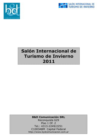 B&D Comunicación SRL Reconquista 629 Piso 1 Of. 2 Tel.: 4313-2249/2251 C1003ABM  Capital Federal http://www.bydcomunicacion.com.ar Salón Internacional de Turismo de Invierno 2011 