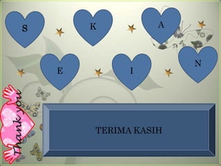 S       K          A



                       N
    E         I




        TERIMA KASIH
 