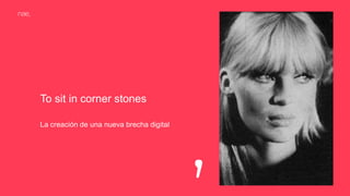 To sit in corner stones
La creación de una nueva brecha digital
 