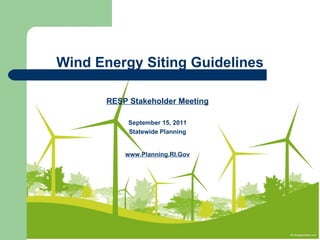 Wind Energy Siting Guidelines RESP Stakeholder Meeting September 15, 2011 Statewide Planning www.Planning.RI.Gov 