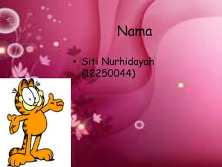 Nama 
• Siti Nurhidayah 
(12250044) 
 