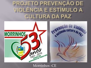 Projeto Prevenção de Violência e Estímulo a Cultura da Paz Morrinhos -CE 