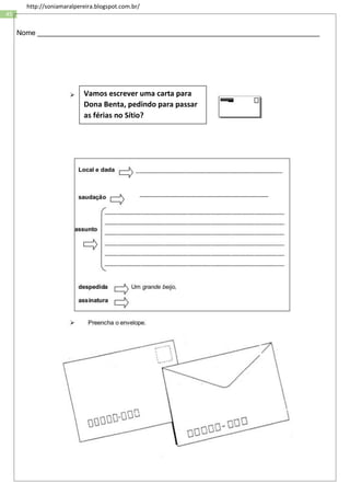 45
http://soniamaralpereira.blogspot.com.br/
Nome ________________________________________________________________________
Vamos escrever uma carta para
Dona Benta, pedindo para passar
as férias no Sítio?
________________________________________
 
