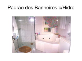 Padrão dos Banheiros c/Hidro 