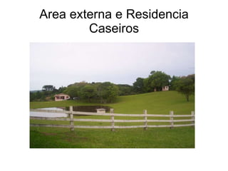 Area externa e Residencia Caseiros 