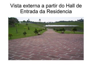 Vista externa a partir do Hall de Entrada da Residencia 
