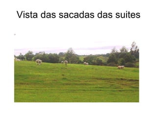 Vista das sacadas das suites 