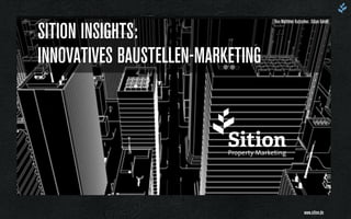 SITION INSIGHTS:  
INNOVATIVES BAUSTELLEN-MARKETING
Von Matthias Kutzscher, Sition GmbH
www.sition.de
 