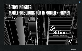SITION INSIGHTS:  
MARKTFORSCHUNG FÜR IMMOBILIEN-FIRMEN
Von Matthias Kutzscher, Sition GmbH
www.sition.de
 