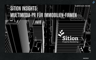 SITION INSIGHTS:  
MULTIMEDIA-PR FÜR IMMOBILIEN-FIRMEN
Von Matthias Kutzscher, Sition GmbH
www.sition.de
 