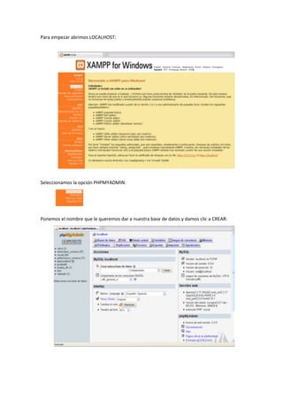 Para empezar abrimos LOCALHOST:

Seleccionamos la opción PHPMYADMIN:

Ponemos el nombre que le queremos dar a nuestra base de datos y damos clic a CREAR:

 