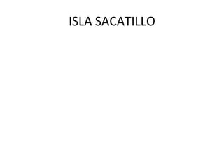 ISLA SACATILLO