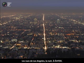 Les rues de Los Angeles, la nuit. À ÉVITER.
 