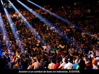 Assister à un combat de boxe en Indonésie. À ÉVITER.
 
