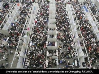 Une visite au salon de l'emploi dans la municipalité de Chongqing. À ÉVITER.
 