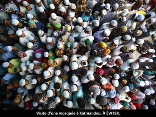 Visite d’une mosquée à Katmandou. À ÉVITER.
 