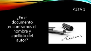 PISTA 1
¿En el
documento
encontramos el
nombre y
apellido del
autor?