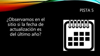 PISTA 5
¿Observamos en el
sitio si la fecha de
actualización es
del último año?