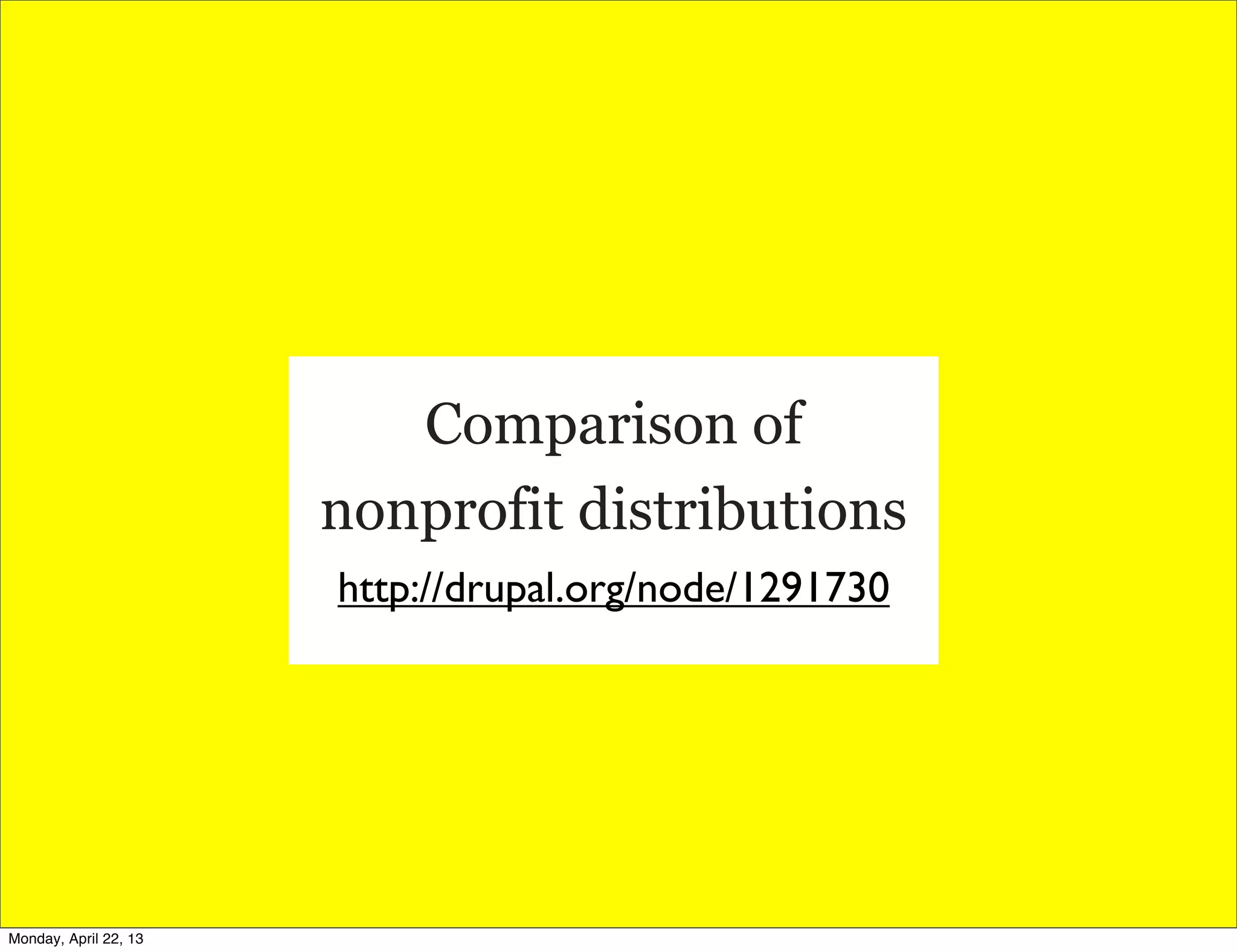 Comparison of
nonprofit distributions
http://drupal.org/node/1291730
Monday, April 22, 13
 