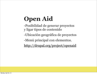 Open Aid
-Posibilidad de generar proyectos
y ligar tipos de contenido
-Ubicación geográfica de proyectos
-Menú principal c...