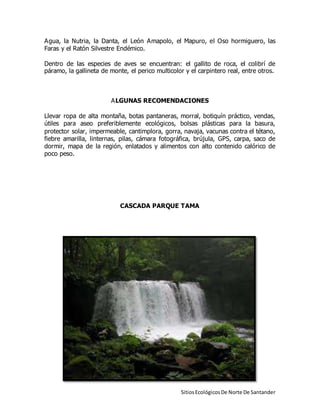 SitiosEcológicosDe Norte De Santander
Agua, la Nutria, la Danta, el León Amapolo, el Mapuro, el Oso hormiguero, las
Faras ...